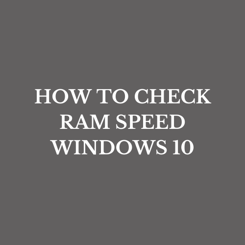 How to Check RAM Speed Windows 10